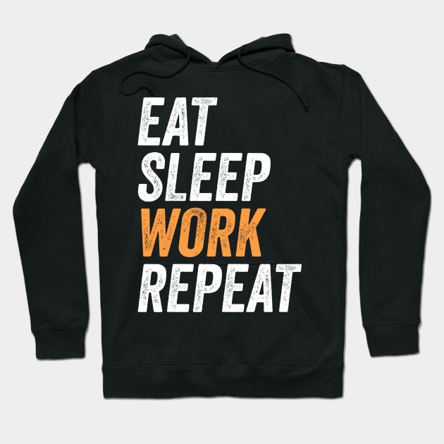 Eat Sleep Work Repeat Funny Labor Day Gift For Workers Hoodie by BadDesignCo